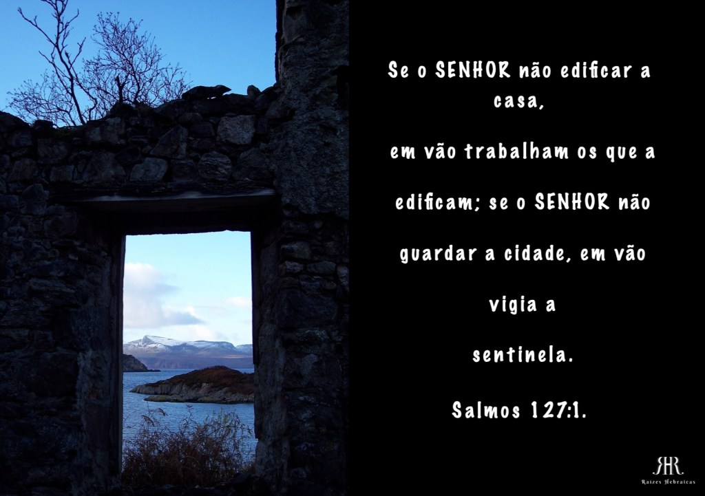 ¹ Se o SENHOR não edificar a casa, em vão trabalham os que a edificam; se o SENHOR não guardar a cidade, em vão vigia a sentinela.
Salmos 127:1