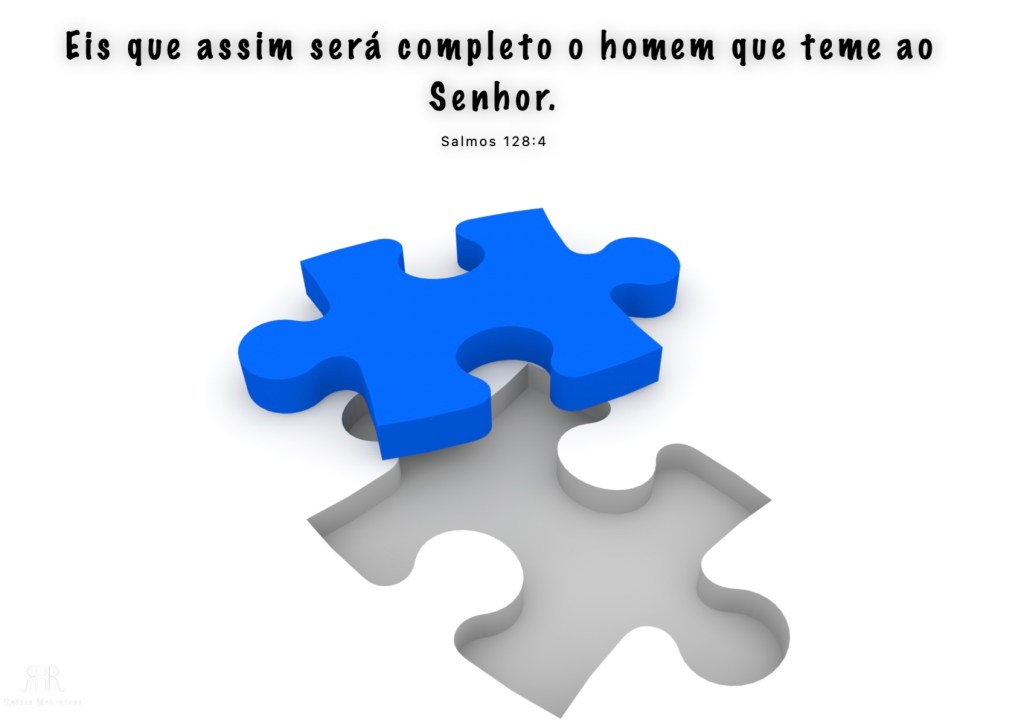 Eis que assim será completo o homem que teme ao Senhor.
Salmos 128:4