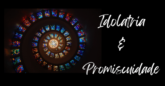 O que a imoralidade sexual tem a ver com a idolatria?