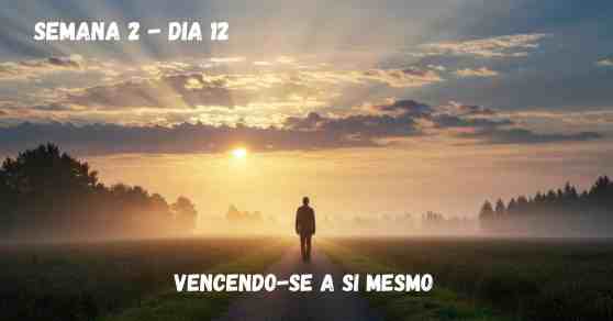 🗓️ Dia 12 – Vencendo-se a Si Mesmo