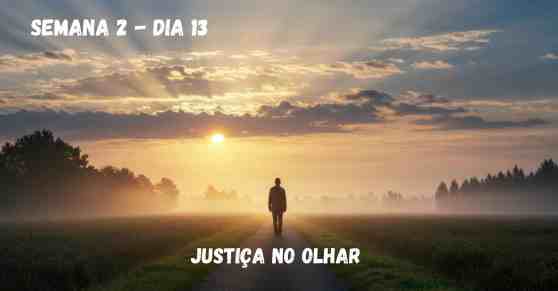 🗓️ Dia 13 – Justiça no Olhar