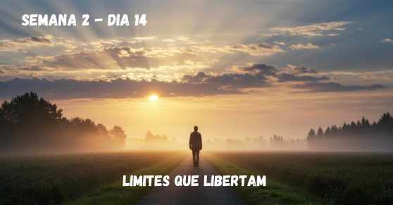 🗓️ Dia 14 – Limites que Libertam