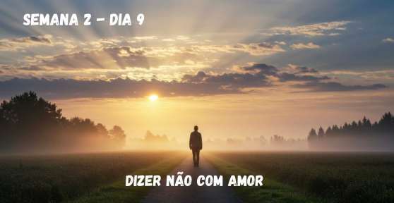 🗓️ Dia 9 – Dizer Não com Amor