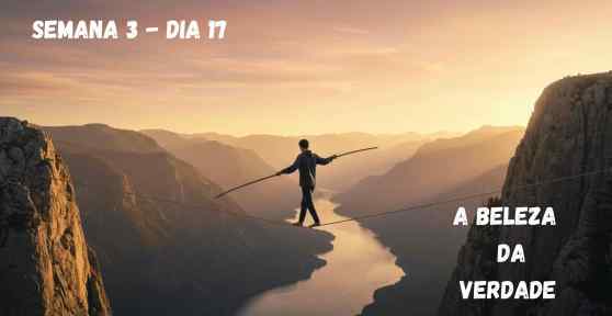 🗓️ Dia 17 – A Beleza da Verdade