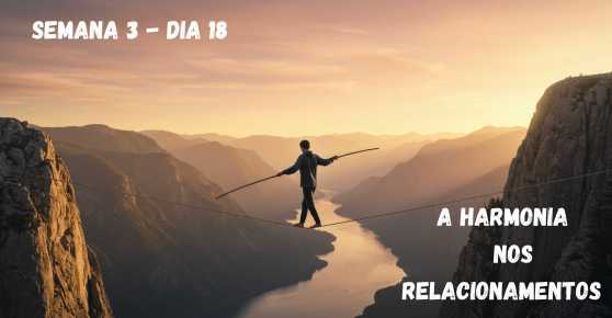 🗓️ Dia 18 – A Harmonia nos Relacionamentos