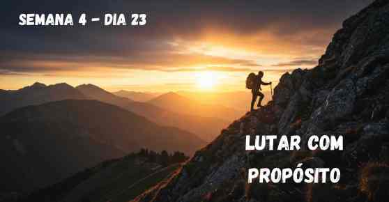 🗓️ Dia 23 – Lutar com Propósito