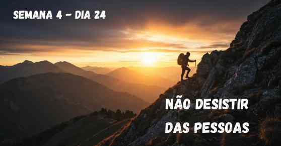 Dia 24  Não Desistir das Pessoas