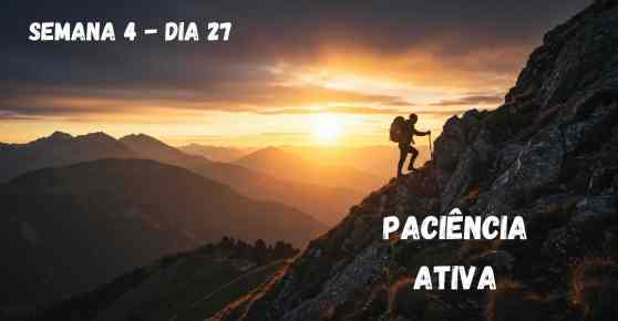 Dia 27 – Paciência Ativa