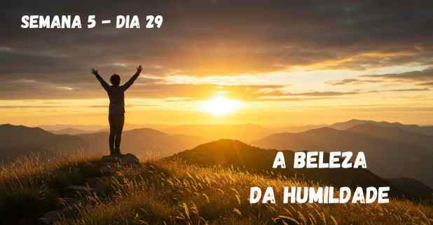 Dia 29 – A Beleza da Humildade