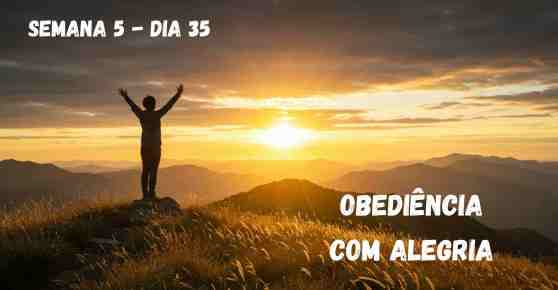 Dia 35 – Obediência com Alegria