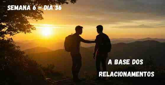 Dia 36 – A Base dos Relacionamentos