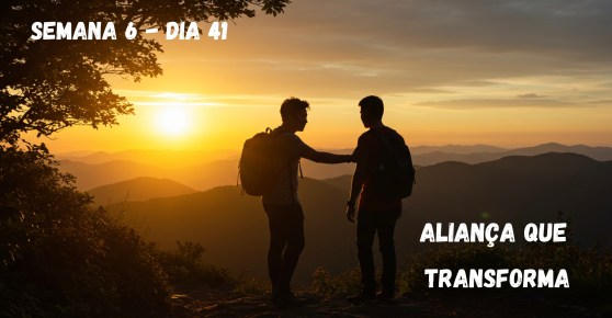 Dia 41 – Aliança que Transforma