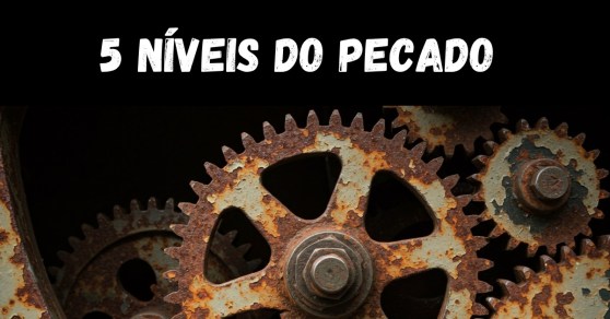 Os cinco níveis do pecado